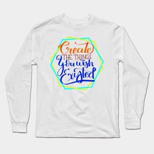 Create! Long Sleeve T-Shirt